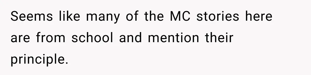 Seems like many of the MC stories here are from school and mention their principle.