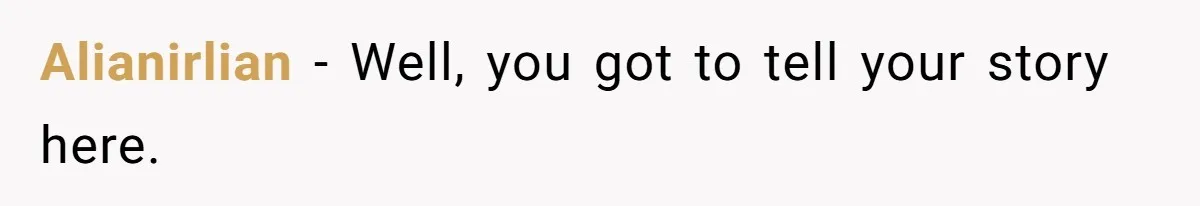 Alianirlian − Well, you got to tell your story here.