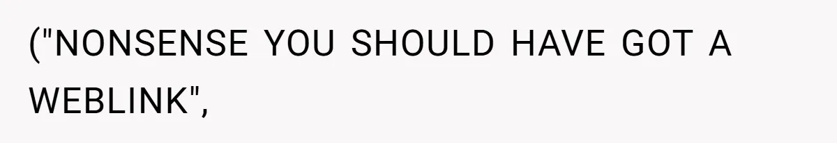 ("NONSENSE YOU SHOULD HAVE GOT A WEBLINK",