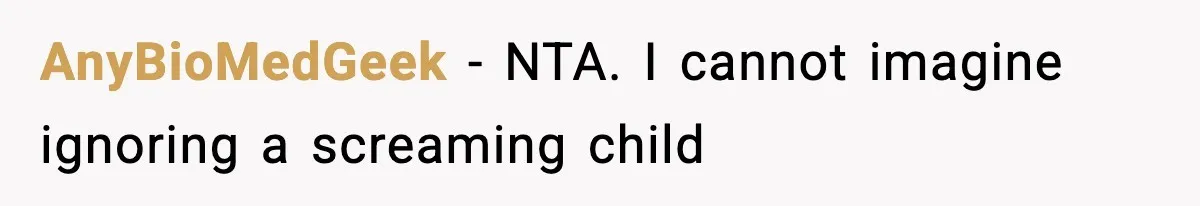 AnyBioMedGeek − NTA. I cannot imagine ignoring a screaming child