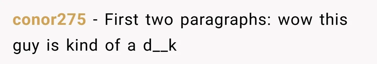 conor275 − First two paragraphs: wow this guy is kind of a d__k