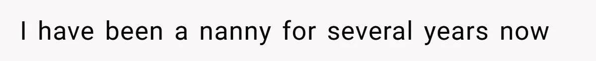 Mom Tried To Save $12.50 By “Correcting” Her Nanny’s Hours And Ended Up Owing Nearly $2,000 Instead I have been a nanny for several years now
