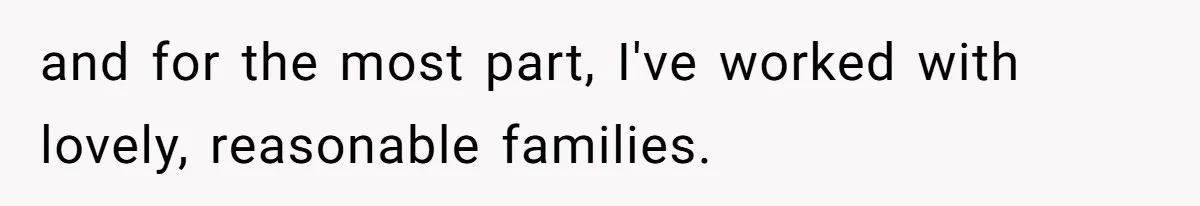 Mom Tried To Save $12.50 By “Correcting” Her Nanny’s Hours And Ended Up Owing Nearly $2,000 Instead and for the most part, I've worked with lovely, reasonable families.