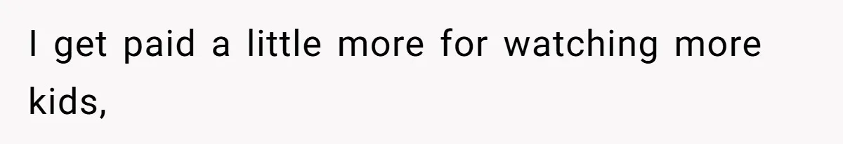Mom Tried To Save $12.50 By “Correcting” Her Nanny’s Hours And Ended Up Owing Nearly $2,000 Instead I get paid a little more for watching more kids,