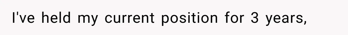 I've held my current position for 3 years,