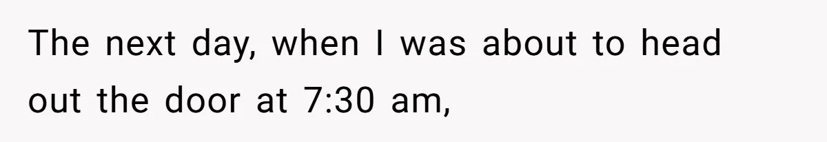 Mom Tried To Save $12.50 By “Correcting” Her Nanny’s Hours And Ended Up Owing Nearly $2,000 Instead The next day, when I was about to head out the door at 7:30 am,