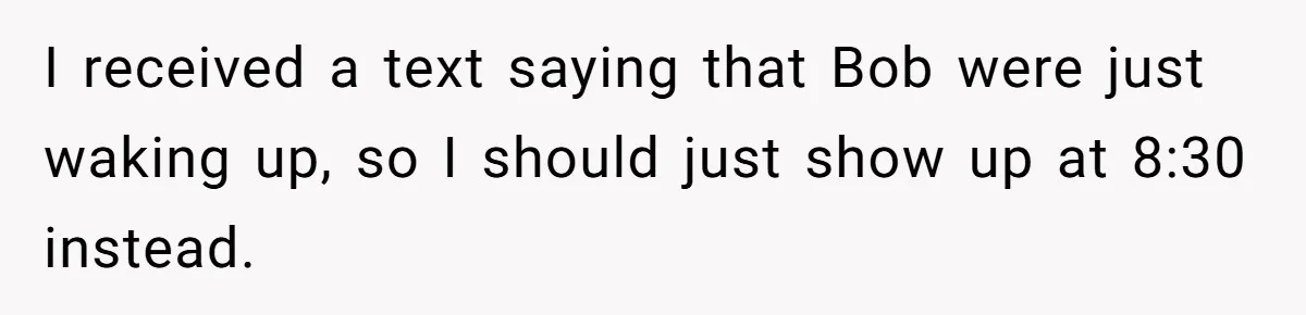 Mom Tried To Save $12.50 By “Correcting” Her Nanny’s Hours And Ended Up Owing Nearly $2,000 Instead I received a text saying that Bob were just waking up, so I should just show up at 8:30 instead.