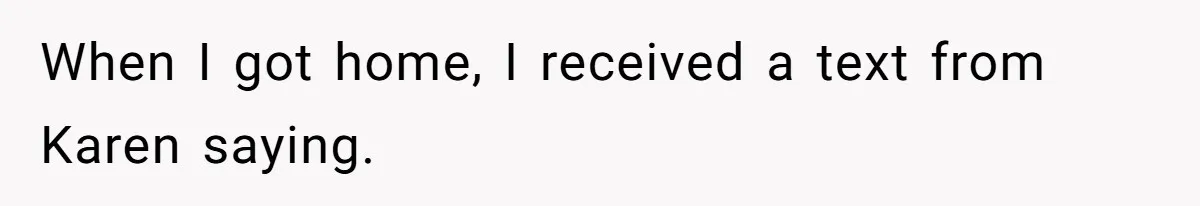 Mom Tried To Save $12.50 By “Correcting” Her Nanny’s Hours And Ended Up Owing Nearly $2,000 Instead When I got home, I received a text from Karen saying.