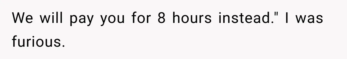 Mom Tried To Save $12.50 By “Correcting” Her Nanny’s Hours And Ended Up Owing Nearly $2,000 Instead We will pay you for 8 hours instead." I was furious.