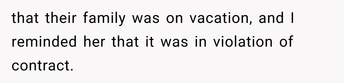 Mom Tried To Save $12.50 By “Correcting” Her Nanny’s Hours And Ended Up Owing Nearly $2,000 Instead that their family was on vacation, and I reminded her that it was in violation of contract.