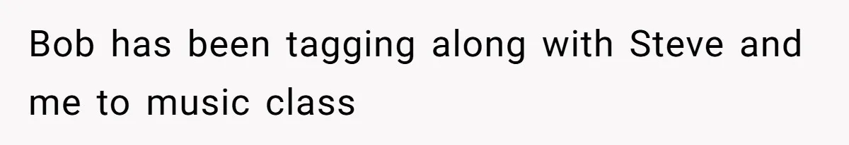 Mom Tried To Save $12.50 By “Correcting” Her Nanny’s Hours And Ended Up Owing Nearly $2,000 Instead Bob has been tagging along with Steve and me to music class