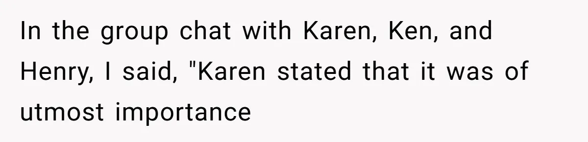 Mom Tried To Save $12.50 By “Correcting” Her Nanny’s Hours And Ended Up Owing Nearly $2,000 Instead In the group chat with Karen, Ken, and Henry, I said, "Karen stated that it was of utmost importance