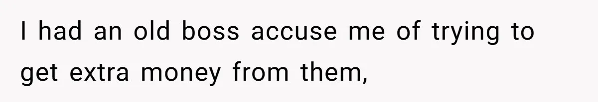 Mom Tried To Save $12.50 By “Correcting” Her Nanny’s Hours And Ended Up Owing Nearly $2,000 Instead I had an old boss accuse me of trying to get extra money from them,