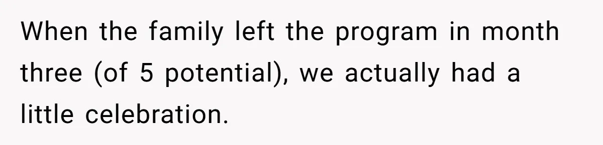 Mom Tried To Save $12.50 By “Correcting” Her Nanny’s Hours And Ended Up Owing Nearly $2,000 Instead When the family left the program in month three (of 5 potential), we actually had a little celebration.