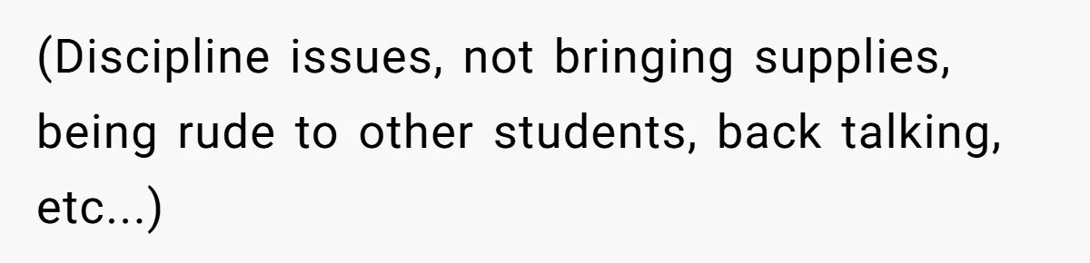 Mom Tried To Save $12.50 By “Correcting” Her Nanny’s Hours And Ended Up Owing Nearly $2,000 Instead (Discipline issues, not bringing supplies, being rude to other students, back talking, etc...)