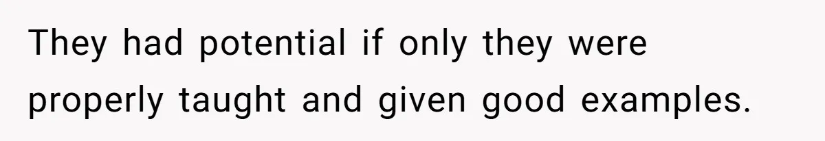 Mom Tried To Save $12.50 By “Correcting” Her Nanny’s Hours And Ended Up Owing Nearly $2,000 Instead They had potential if only they were properly taught and given good examples.