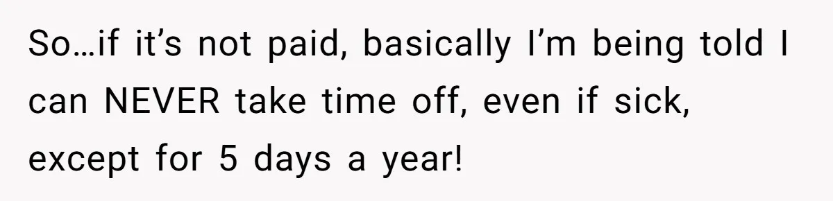 Mom Tried To Save $12.50 By “Correcting” Her Nanny’s Hours And Ended Up Owing Nearly $2,000 Instead So…if it’s not paid, basically I’m being told I can NEVER take time off, even if sick, except for 5 days a year!