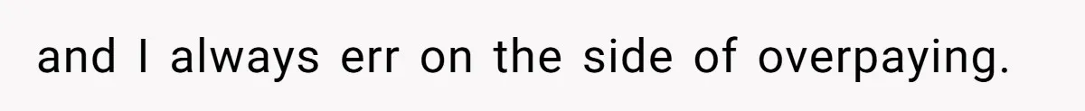 Mom Tried To Save $12.50 By “Correcting” Her Nanny’s Hours And Ended Up Owing Nearly $2,000 Instead and I always err on the side of overpaying.
