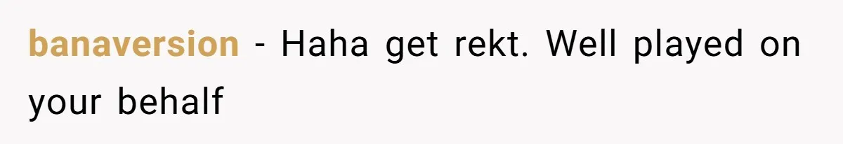 Mom Tried To Save $12.50 By “Correcting” Her Nanny’s Hours And Ended Up Owing Nearly $2,000 Instead banaversion − Haha get rekt. Well played on your behalf