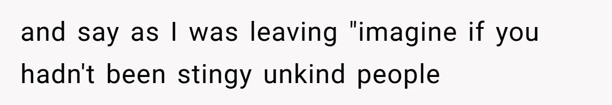 Mom Tried To Save $12.50 By “Correcting” Her Nanny’s Hours And Ended Up Owing Nearly $2,000 Instead and say as I was leaving "imagine if you hadn't been stingy unkind people
