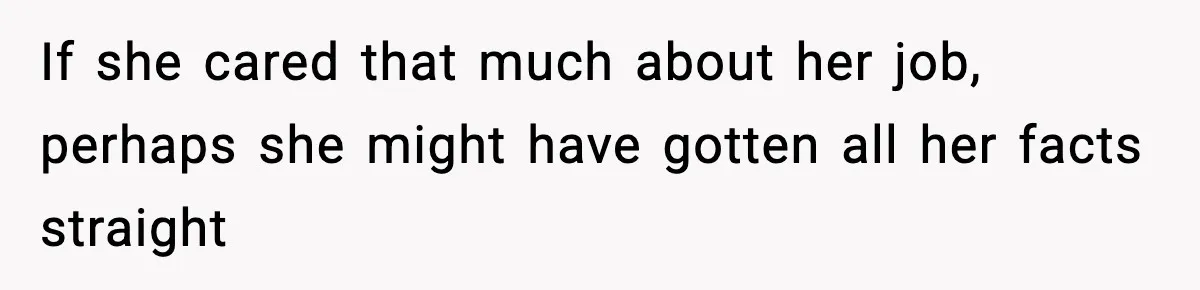 If she cared that much about her job, perhaps she might have gotten all her facts straight