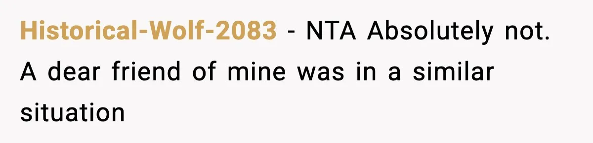 Historical-Wolf-2083 − NTA Absolutely not. A dear friend of mine was in a similar situation