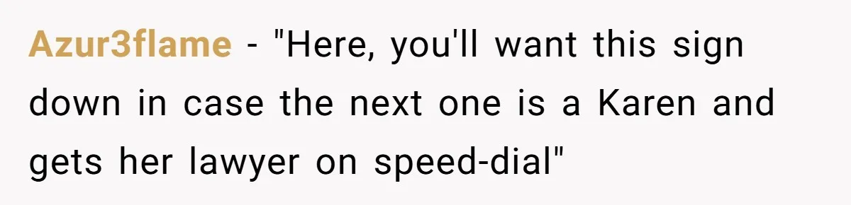 Azur3flame − "Here, you'll want this sign down in case the next one is a Karen and gets her lawyer on speed-dial"