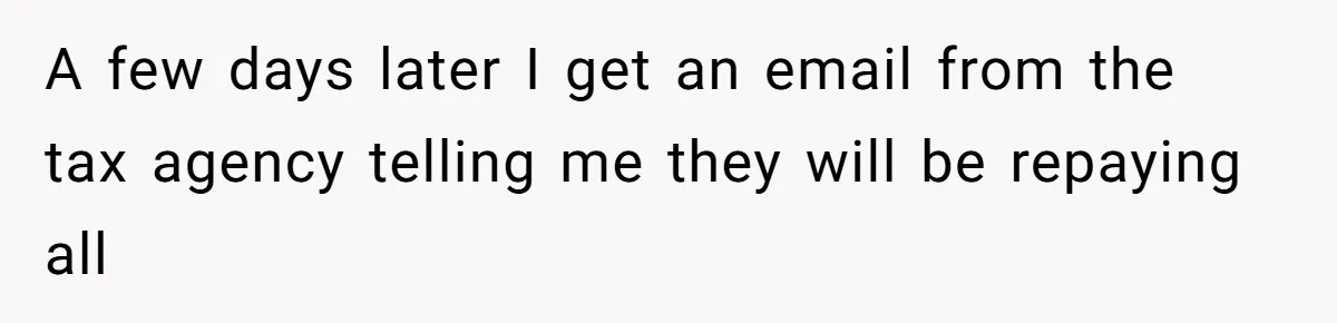 A few days later I get an email from the tax agency telling me they will be repaying all