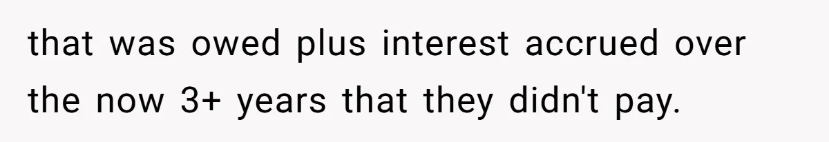 that was owed plus interest accrued over the now 3+ years that they didn't pay.