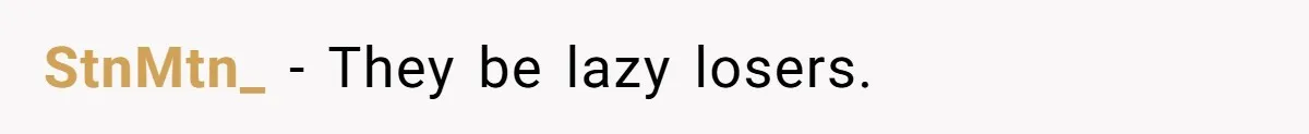 StnMtn_ − They be lazy losers.