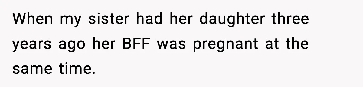 Pregnant Woman Refuses To Reveal Son’s Name After Sister Pulled The Same ‘Name Theft’ Trick When my sister had her daughter three years ago her BFF was pregnant at the same time.