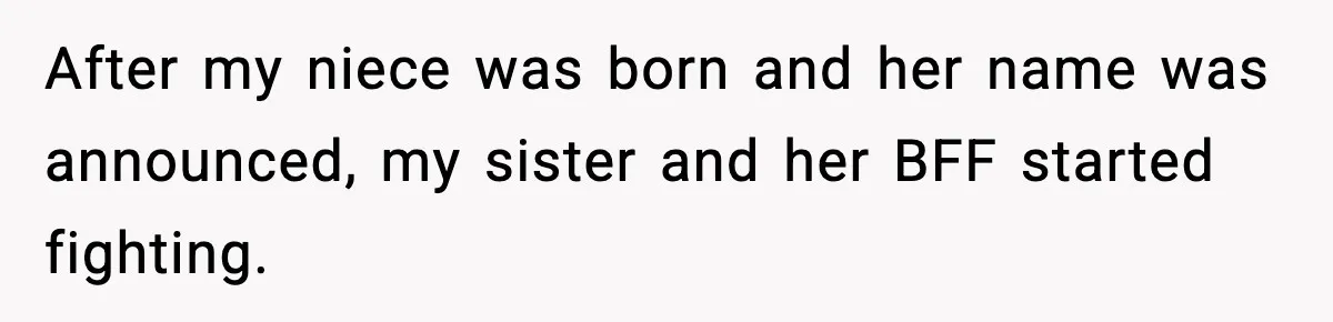 Pregnant Woman Refuses To Reveal Son’s Name After Sister Pulled The Same ‘Name Theft’ Trick After my niece was born and her name was announced, my sister and her BFF started fighting.