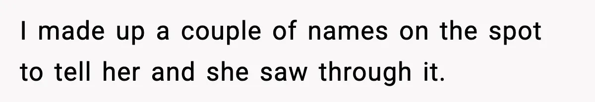 Pregnant Woman Refuses To Reveal Son’s Name After Sister Pulled The Same ‘Name Theft’ Trick I made up a couple of names on the spot to tell her and she saw through it.