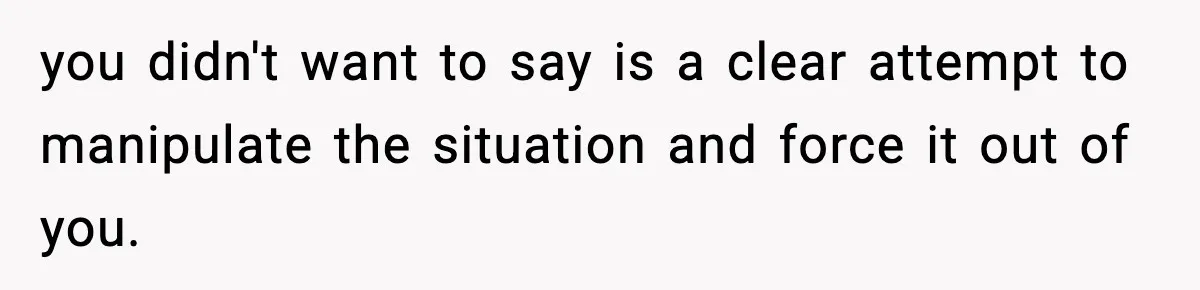 Pregnant Woman Refuses To Reveal Son’s Name After Sister Pulled The Same ‘Name Theft’ Trick you didn't want to say is a clear attempt to manipulate the situation and force it out of you.