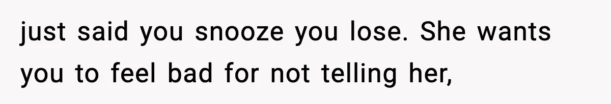 Pregnant Woman Refuses To Reveal Son’s Name After Sister Pulled The Same ‘Name Theft’ Trick just said you snooze you lose. She wants you to feel bad for not telling her,