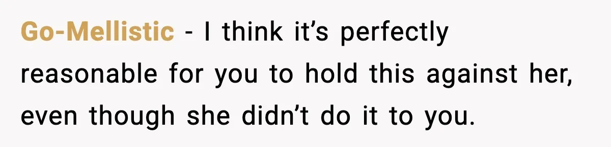 Pregnant Woman Refuses To Reveal Son’s Name After Sister Pulled The Same ‘Name Theft’ Trick Go-Mellistic − I think it’s perfectly reasonable for you to hold this against her, even though she didn’t do it to you.
