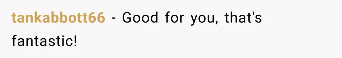 tankabbott66 − Good for you, that's fantastic!