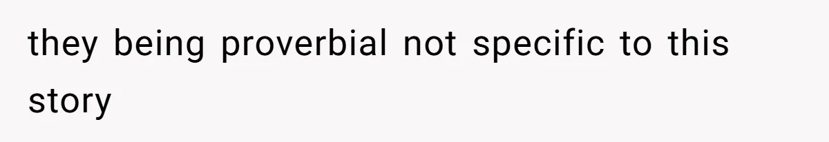 they being proverbial not specific to this story