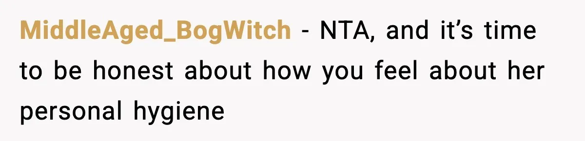 MiddleAged_BogWitch − NTA, and it’s time to be honest about how you feel about her personal hygiene