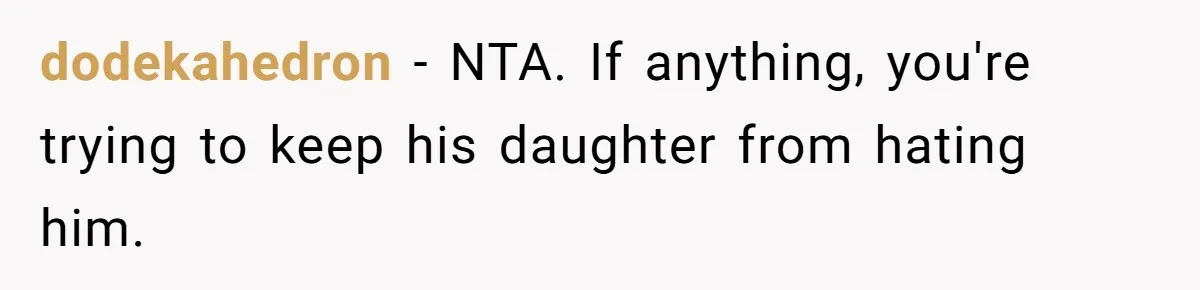 dodekahedron − NTA. If anything, you're trying to keep his daughter from hating him.
