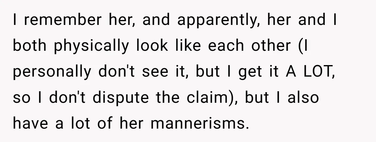 I remember her, and apparently, her and I both physically look like each other (I personally don't see it, but I get it A LOT, so I don't dispute the...