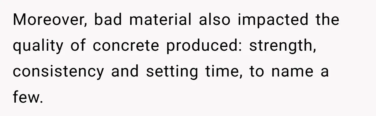 Honest Employee Outsmarts Corrupt Boss With One Brilliant Move That Leaves Him Powerless Moreover, bad material also impacted the quality of concrete produced: strength, consistency and setting time, to name a few.