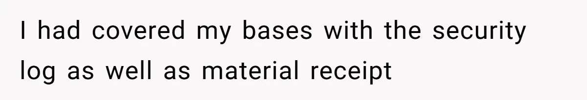 Honest Employee Outsmarts Corrupt Boss With One Brilliant Move That Leaves Him Powerless I had covered my bases with the security log as well as material receipt