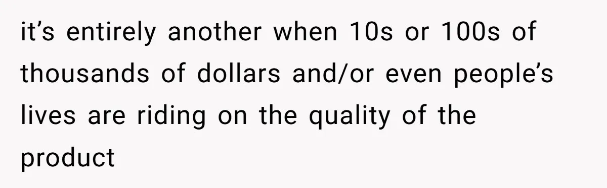 Honest Employee Outsmarts Corrupt Boss With One Brilliant Move That Leaves Him Powerless it’s entirely another when 10s or 100s of thousands of dollars and/or even people’s lives are riding on the quality of the product