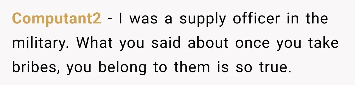 Honest Employee Outsmarts Corrupt Boss With One Brilliant Move That Leaves Him Powerless Computant2 − I was a supply officer in the military. What you said about once you take bribes, you belong to them is so true.