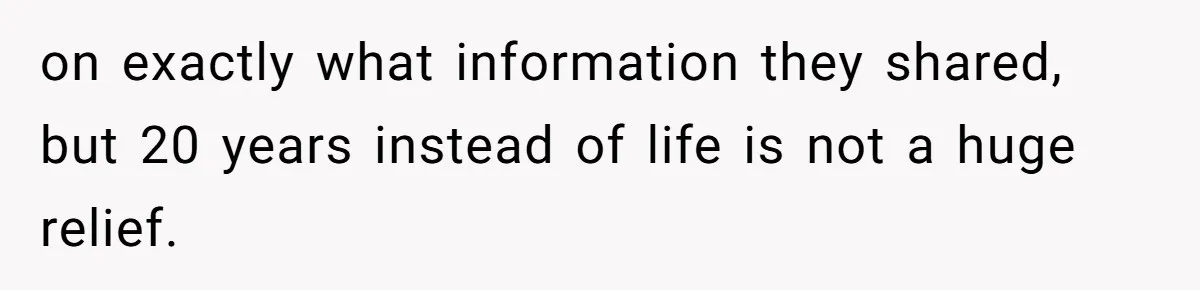 Honest Employee Outsmarts Corrupt Boss With One Brilliant Move That Leaves Him Powerless on exactly what information they shared, but 20 years instead of life is not a huge relief.