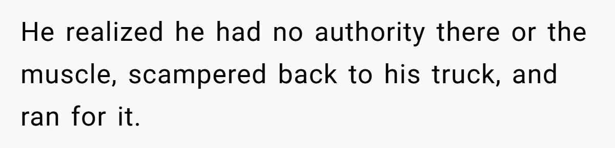 Honest Employee Outsmarts Corrupt Boss With One Brilliant Move That Leaves Him Powerless He realized he had no authority there or the muscle, scampered back to his truck, and ran for it.