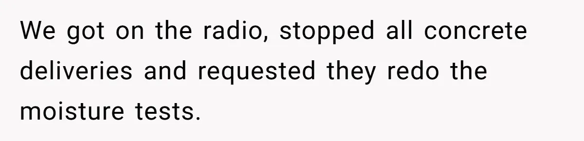 Honest Employee Outsmarts Corrupt Boss With One Brilliant Move That Leaves Him Powerless We got on the radio, stopped all concrete deliveries and requested they redo the moisture tests.