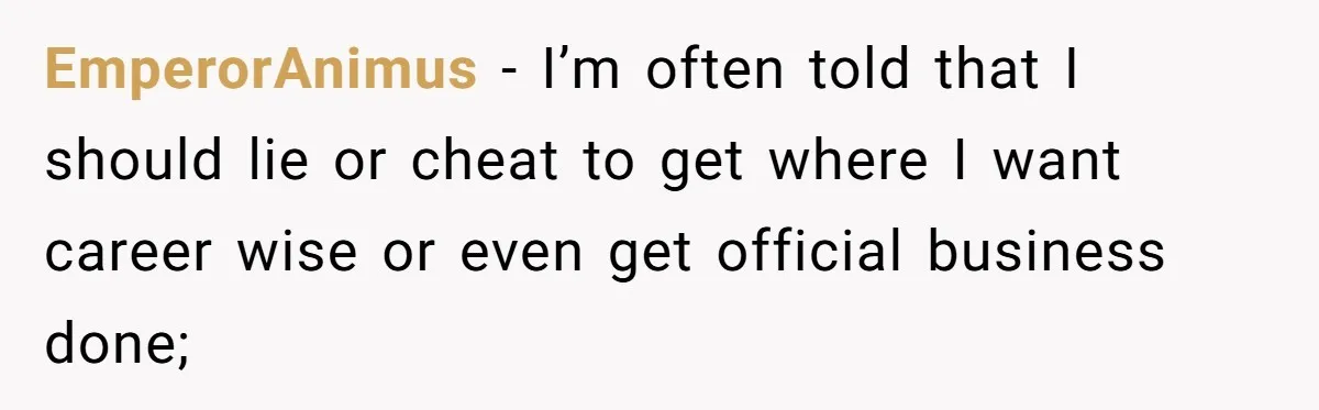Honest Employee Outsmarts Corrupt Boss With One Brilliant Move That Leaves Him Powerless EmperorAnimus − I’m often told that I should lie or cheat to get where I want career wise or even get official business done;