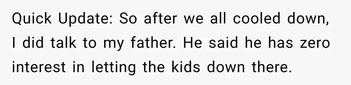 Woman Transforms Creepy Basement Into Dream Retreat Only For Sister’s Kids To Overrun It Quick Update: So after we all cooled down, I did talk to my father. He said he has zero interest in letting the kids down there.